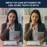 Impact of Loan Settlement on CIBIL Score: Truth vs Myth