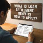 What is Loan Settlement, Benefits, How to apply?