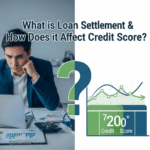 What is Loan Settlement & How Does Affect Credit Score?