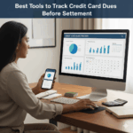 Best Tools to Track Credit Card Dues Before Settlement
