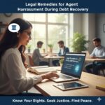 Legal Remedies for Agent Harassment During Debt Recovery